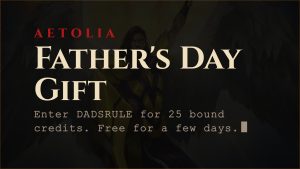 Aetolia Fathers Day promotion enter DADSRULE for 25 bound credits