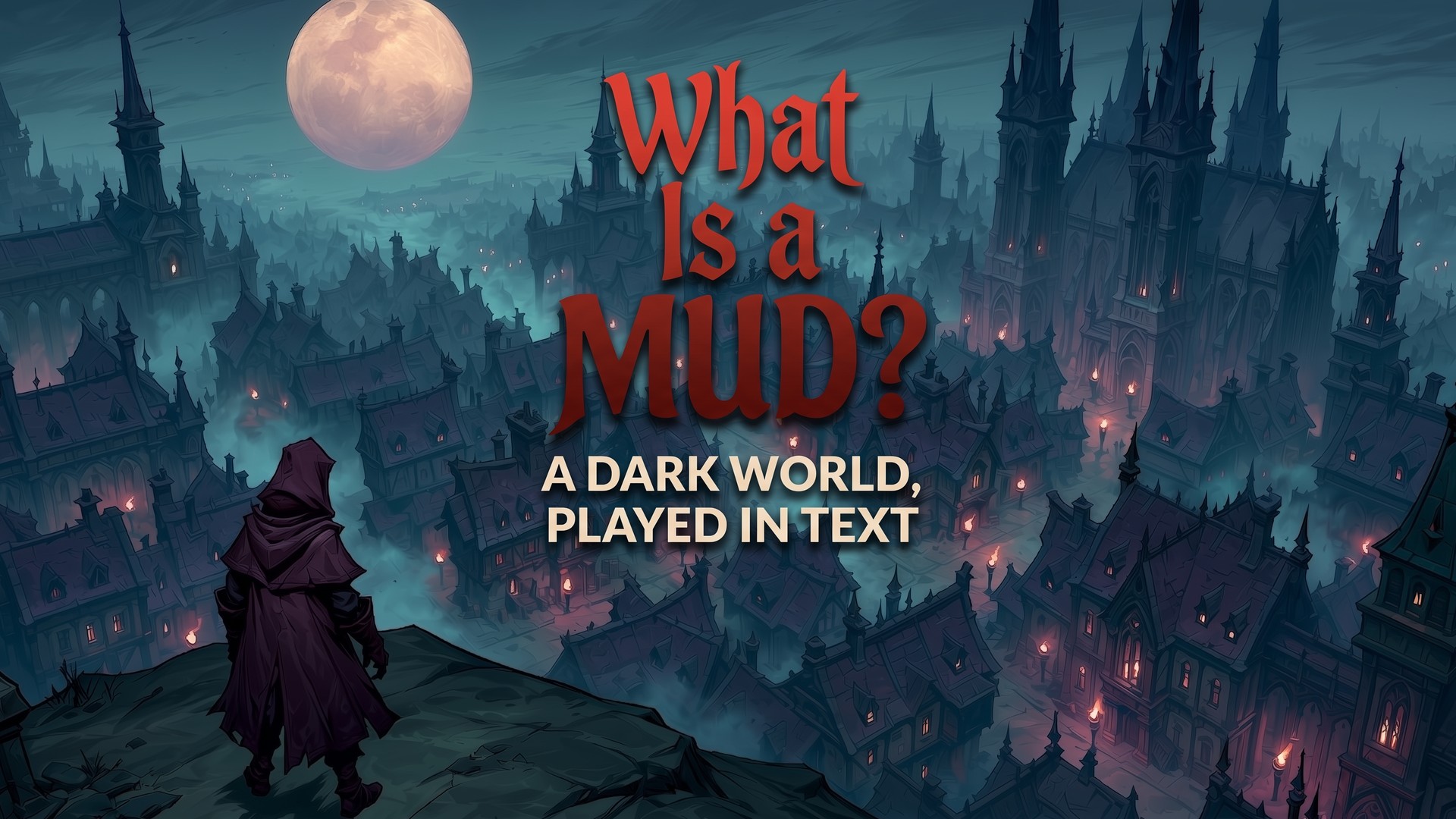A hooded figure on a ridge above a vast gothic city of black spires under a pale moon, torch-lit windows in the misty streets; overlaid title reads What Is a MUD, a dark world played in text.